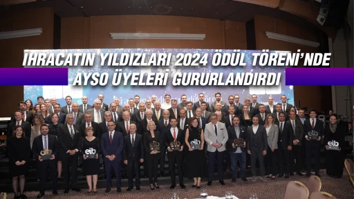 İHRACATIN YILDIZLARI 2024 &Ouml;D&Uuml;L T&Ouml;RENİ&rsquo;NDE AYSO &Uuml;YELERİ GURURLANDIRDI