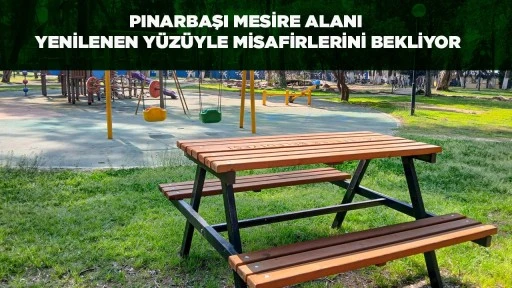 PINARBAŞI MESİRE ALANI YENİLENEN Y&Uuml;Z&Uuml;YLE MİSAFİRLERİNİ BEKLİYOR