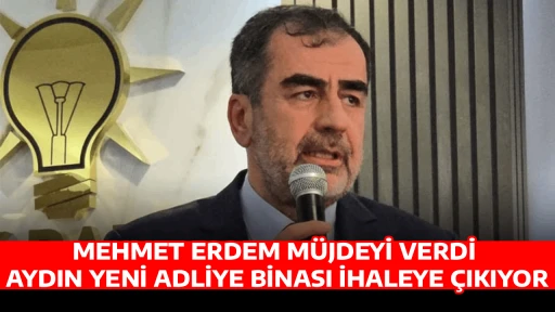 MEHMET ERDEM M&Uuml;JDEYİ VERDİ  AYDIN YENİ ADLİYE BİNASI İHALEYE &Ccedil;IKIYOR