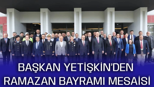 BAŞKAN YETİŞKİN&rsquo;DEN RAMAZAN BAYRAMI MESAİSİ