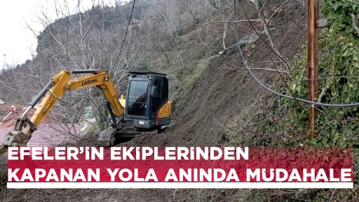 EFELER&rsquo;İN EKİPLERİNDEN KAPANAN YOLA ANINDA M&Uuml;DAHALE