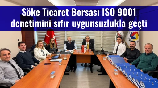 S&ouml;ke Ticaret Borsası ISO 9001 denetimini sıfır uygunsuzlukla ge&ccedil;ti
