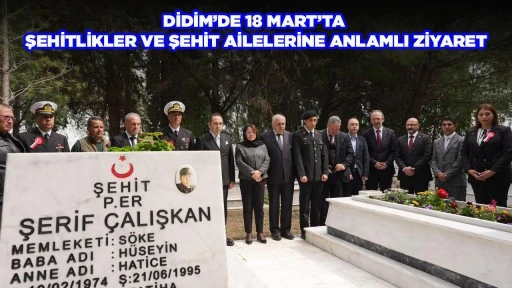 DİDİM&rsquo;DE 18 MART&rsquo;TA ŞEHİTLİKLER VE ŞEHİT AİLELERİNE ANLAMLI ZİYARET