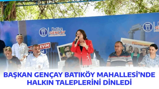 BAŞKAN GEN&Ccedil;AY BATIK&Ouml;Y MAHALLESİ&rsquo;NDE HALKIN TALEPLERİNİ DİNLEDİ