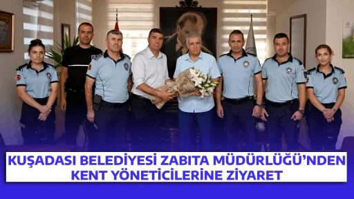 KUŞADASI BELEDİYESİ ZABITA M&Uuml;D&Uuml;RL&Uuml;Ğ&Uuml;&rsquo;NDEN KENT Y&Ouml;NETİCİLERİNE ZİYARET
