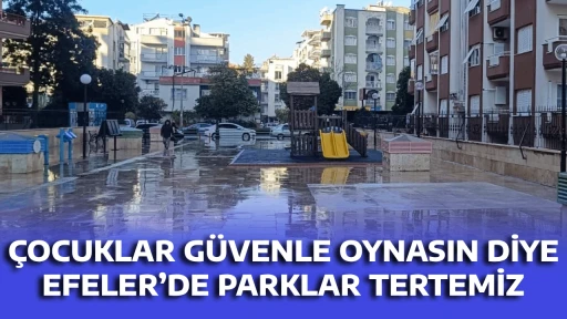 &Ccedil;OCUKLAR G&Uuml;VENLE OYNASIN DİYE EFELER&rsquo;DE PARKLAR TERTEMİZ