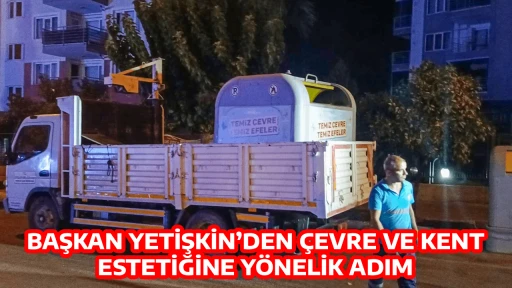 BAŞKAN YETİŞKİN&rsquo;DEN &Ccedil;EVRE VE KENT ESTETİĞİNE Y&Ouml;NELİK ADIM