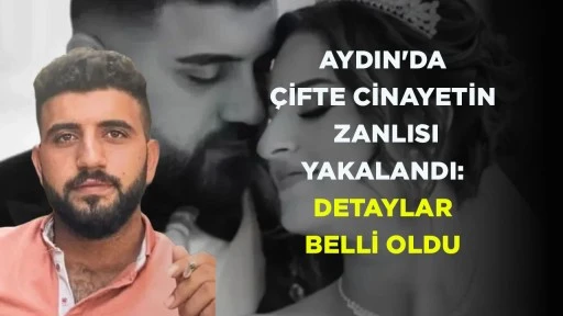 AYDIN'DA &Ccedil;İFTE CİNAYETİN ZANLISI B&Ouml;YLE YAKALANDI: DETAYLAR BELLİ OLDU