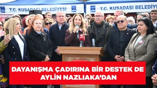 DAYANIŞMA &Ccedil;ADIRINA BİR DESTEK DE AYLİN NAZLIAKA&rsquo;DAN