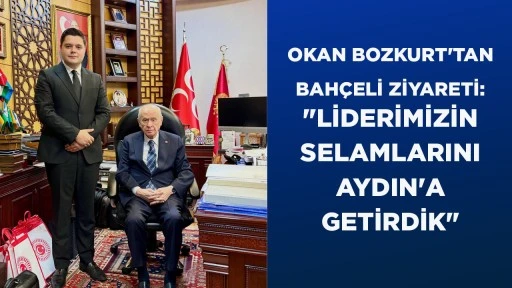 OKAN BOZKURT'TAN BAH&Ccedil;ELİ ZİYARETİ: "LİDERİMİZİN SELAMLARINI AYDIN'A GETİRDİK"