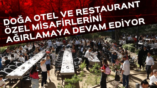 DOĞA OTEL VE RESTAURANT &Ouml;ZEL MİSAFİRLERİNİ AĞIRLAMAYA DEVAM EDİYOR