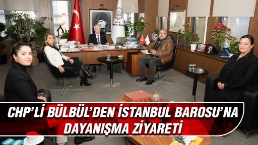CHP&rsquo;Lİ B&Uuml;LB&Uuml;L&rsquo;DEN İSTANBUL BAROSU&rsquo;NA DAYANIŞMA ZİYARETİ&nbsp;
