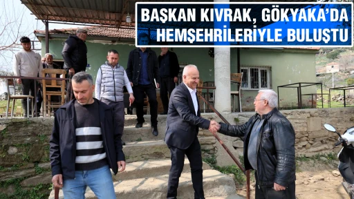 BAŞKAN KIVRAK, G&Ouml;KYAKA&rsquo;DA HEMŞEHRİLERİYLE BULUŞTU