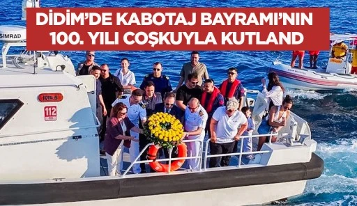 DİDİM&rsquo;DE KABOTAJ BAYRAMI&rsquo;NIN 100. YILI COŞKUYLA KUTLAND