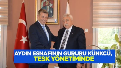 AYDIN ESNAFININ GURURU KÜNKCÜ, TESK YÖNETİMİNDE