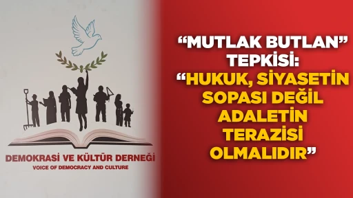 &ldquo;MUTLAK BUTLAN&rdquo; TEPKİSİ: &ldquo;HUKUK, SİYASETİN SOPASI DEĞİL ADALETİN TERAZİSİ OLMALIDIR&rdquo;