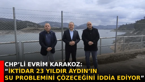 CHP&rsquo;Lİ EVRİM KARAKOZ: &ldquo;İKTİDAR 23 YILDIR AYDIN&rsquo;IN SU PROBLEMİNİ &Ccedil;&Ouml;ZECEĞİNİ İDDİA EDİYOR&rdquo;