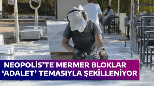  NEOPOLİS&rsquo;TE MERMER BLOKLAR &lsquo;ADALET&rsquo; TEMASIYLA ŞEKİLLENİYOR