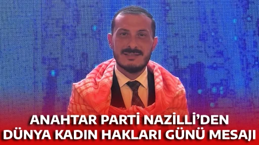 ANAHTAR PARTİ NAZİLLİ&rsquo;DEN D&Uuml;NYA KADIN HAKLARI G&Uuml;N&Uuml; MESAJI