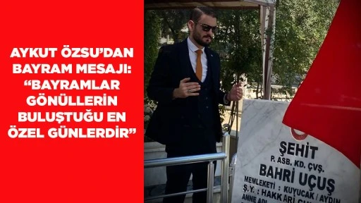 AYKUT &Ouml;ZSU&rsquo;DAN BAYRAM MESAJI: &ldquo;BAYRAMLAR G&Ouml;N&Uuml;LLERİN BULUŞTUĞU EN &Ouml;ZEL G&Uuml;NLERDİR&rdquo;