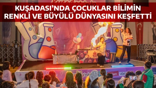 KUŞADASI&rsquo;NDA &Ccedil;OCUKLAR BİLİMİN RENKLİ VE B&Uuml;Y&Uuml;L&Uuml; D&Uuml;NYASINI KEŞFETTİ