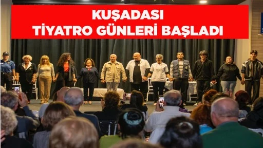  KUŞADASI TİYATRO G&Uuml;NLERİ BAŞLADI