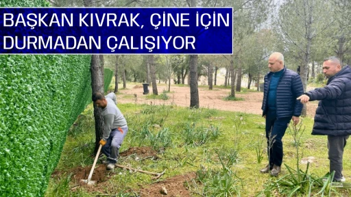BAŞKAN KIVRAK, &Ccedil;İNE İ&Ccedil;İN DURMADAN &Ccedil;ALIŞIYOR