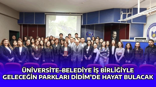 &Uuml;NİVERSİTE&ndash;BELEDİYE İŞ BİRLİĞİYLE GELECEĞİN PARKLARI DİDİM&rsquo;DE HAYAT BULACAK