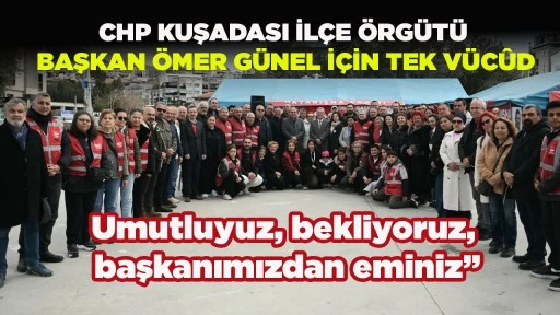 CHP KUŞADASI İL&Ccedil;E &Ouml;RG&Uuml;T&Uuml; BAŞKAN &Ouml;MER G&Uuml;NEL İ&Ccedil;İN TEK V&Uuml;C&Ucirc;D