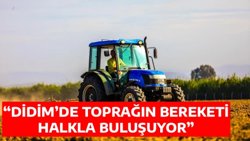 &ldquo;DİDİM&rsquo;DE TOPRAĞIN BEREKETİ HALKLA BULUŞUYOR&rdquo;