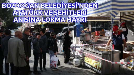 BOZDOĞAN BELEDİYESİ&rsquo;NDEN ATAT&Uuml;RK VE ŞEHİTLERİ ANISINA LOKMA HAYRI