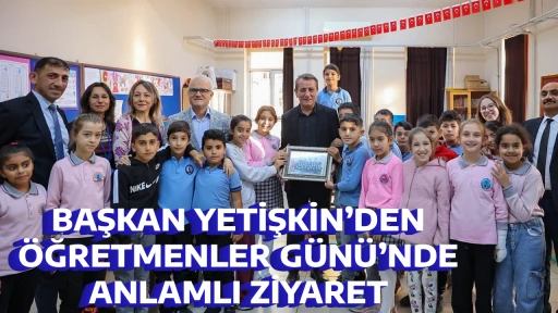 BAŞKAN YETİŞKİN&rsquo;DEN &Ouml;ĞRETMENLER G&Uuml;N&Uuml;&rsquo;NDE ANLAMLI ZİYARET
