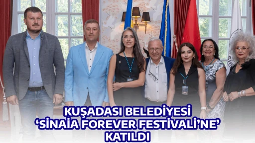 KUŞADASI BELEDİYESİ &lsquo;SİNAİA FOREVER FESTİVALİ&rsquo;NE&rsquo; KATILDI