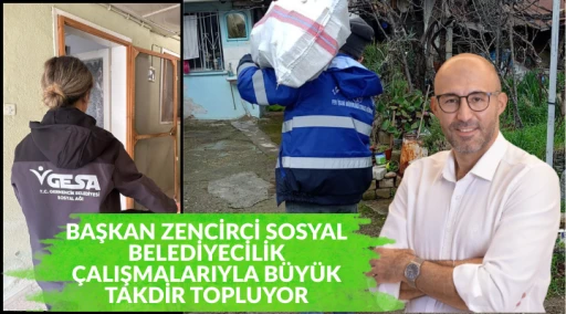 BAŞKAN ZENCİRCİ SOSYAL BELEDİYECİLİK &Ccedil;ALIŞMALARIYLA B&Uuml;Y&Uuml;K TAKDİR TOPLUYOR