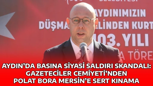 AYDIN&rsquo;DA BASINA SİYASİ SALDIRI SKANDALI: GAZETECİLER CEMİYETİ&rsquo;NDEN POLAT BORA MERSİN&rsquo;E SERT KINAMA