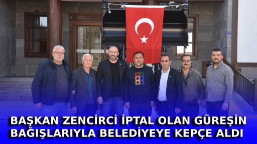 BAŞKAN ZENCİRCİ İPTAL OLAN G&Uuml;REŞİN BAĞIŞLARIYLA BELEDİYEYE KEP&Ccedil;E ALDI