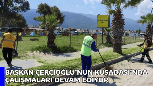 BAŞKAN &Ccedil;ER&Ccedil;İOĞLU&rsquo;NUN KUŞADASI&rsquo;NDA &Ccedil;ALIŞMALARI DEVAM EDİYOR