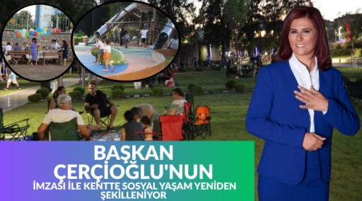 BAŞKAN ÇERÇİOĞLU'NUN İMZASI İLE KENTTE SOSYAL YAŞAM YENİDEN ŞEKİLLENİYOR