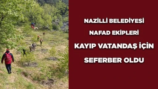 NAZİLLİ BELEDİYESİ NAFAD EKİPLERİ KAYIP VATANDAŞ İ&Ccedil;İN SEFERBER OLDU