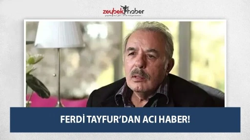 FERDİ TAYFUR&rsquo;DAN ACI HABER!
