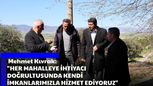  Mehmet Kıvrak: "HER MAHALLEYE İHTİYACI DOĞRULTUSUNDA KENDİ İMKANLARIMIZLA HİZMET EDİYORUZ"