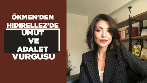 &Ouml;KMEN'DEN HIDIRELLEZ&rsquo;DE UMUT VE ADALET VURGUSU