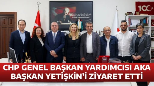 CHP GENEL BAŞKAN YARDIMCISI AKA BAŞKAN YETİŞKİN&rsquo;İ ZİYARET ETTİ