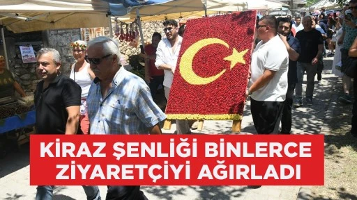 KİRAZ ŞENLİĞİ BİNLERCE ZİYARETÇİYİ AĞIRLADI