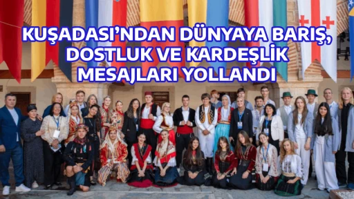 KUŞADASI&rsquo;NDAN D&Uuml;NYAYA BARIŞ, DOSTLUK VE KARDEŞLİK MESAJLARI YOLLANDI