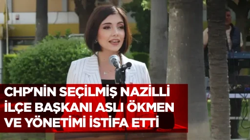CHP'NİN SE&Ccedil;İLMİŞ NAZİLLİ İL&Ccedil;E BAŞKANI ASLI &Ouml;KMEN VE Y&Ouml;NETİMİ İSTİFA ETTİ