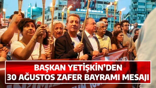BAŞKAN YETİŞKİN&rsquo;DEN 30 AĞUSTOS ZAFER BAYRAMI MESAJI