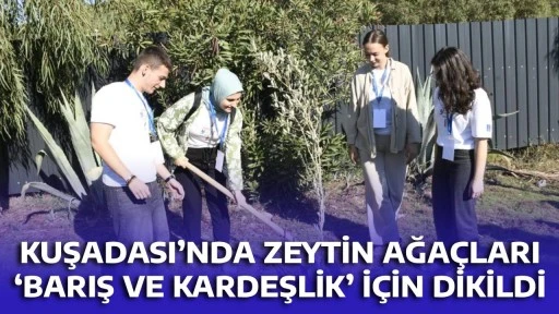 KUŞADASI&rsquo;NDA ZEYTİN AĞA&Ccedil;LARI &lsquo;BARIŞ VE KARDEŞLİK&rsquo; İ&Ccedil;İN DİKİLDİ