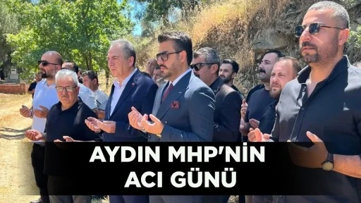 AYDIN MHP'NİN ACI G&Uuml;N&Uuml;