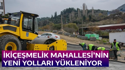 İKİ&Ccedil;EŞMELİK MAHALLESİ&rsquo;NİN YENİ YOLLARI Y&Uuml;KLENİYOR